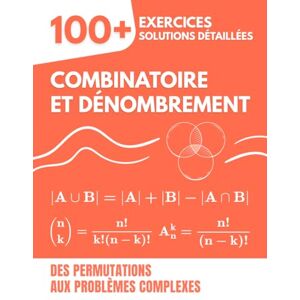 Mabilar, Alex Combinatoire et Dénombrement: 100+ Exercices avec Solutions Détaillées Des Permutations aux Problèmes Complexes Mabilar, Alex Combinatoire et Dénombrement: 100+ Exercices avec Solutions Détaillées Des Permutations aux Problèmes Complexes