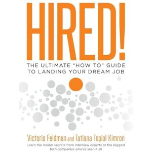 Feldman, Victoria Hired!: The Ultimate "How To" Guide to Landing Your Dream Job Feldman, Victoria Hired!: The Ultimate "How To" Guide to Landing Your Dream Job