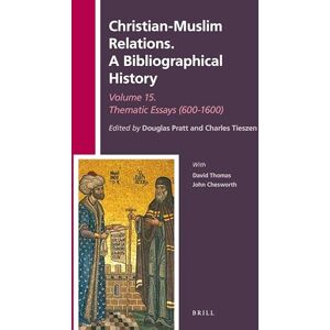 Douglas Pratt Christian-Muslim Relations. A Bibliographical History Volume 15 Thematic Essays (600-1600): A Thematic History (600-1600): 40 (Christian-Muslim Relations. A Bibliographical History, 40) Douglas Pratt Christian-Muslim Relations. A Bibliographical History Volume 15 Thematic Essays (600-1600): A Thematic History (600-1600): 40 (Christian-Muslim Relations. A Bibliographical History, 40)