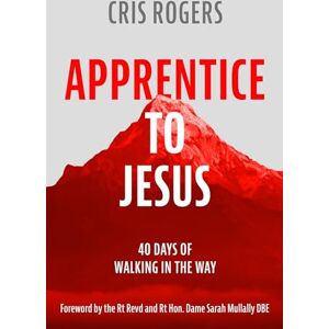 Rogers, Cris Apprentice to Jesus: 40 Days of Walking in the Way Rogers, Cris Apprentice to Jesus: 40 Days of Walking in the Way