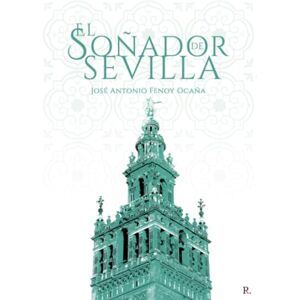 Fenoy Ocaña, José Antonio El soñador de Sevilla Fenoy Ocaña, José Antonio El soñador de Sevilla