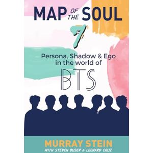 Stein, Murray Map of the Soul 7: Persona, Shadow & Ego in the World of BTS Stein, Murray Map of the Soul 7: Persona, Shadow & Ego in the World of BTS