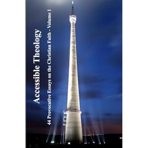 Beaumont, David Ryder Accessible Theology Vol 1: 44 Provocative Essays on the Christian Faith Volume 1 Beaumont, David Ryder Accessible Theology Vol 1: 44 Provocative Essays on the Christian Faith Volume 1