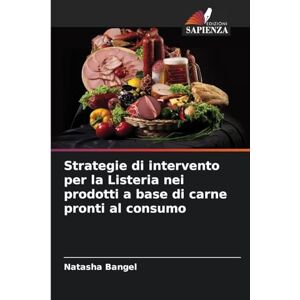 Bangel, Natasha Strategie di intervento per la Listeria nei prodotti a base di carne pronti al consumo Bangel, Natasha Strategie di intervento per la Listeria nei prodotti a base di carne pronti al consumo