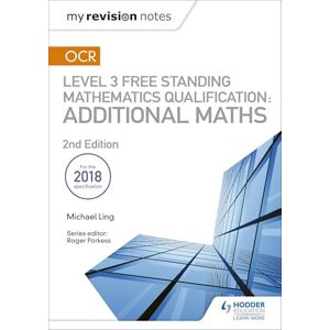 Ling, Michael My Revision Notes: OCR Level 3 Free Standing Mathematics Qualification: Additional Maths (2nd edition) Ling, Michael My Revision Notes: OCR Level 3 Free Standing Mathematics Qualification: Additional Maths (2nd edition)