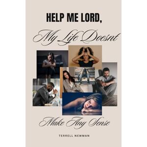 Newman, Terrell Help me Lord, My Life Doesn't Make Any Sense! Newman, Terrell Help me Lord, My Life Doesn't Make Any Sense!