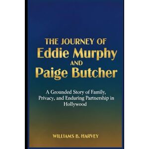 Harvey, Williams B. The journey of Eddie Murphy and Paige Butcher: A Grounded Story of Family, Privacy, and Enduring Partnership in Hollywood Harvey, Williams B. The journey of Eddie Murphy and Paige Butcher: A Grounded Story of Family, Privacy, and Enduring Partnership in Hollywood