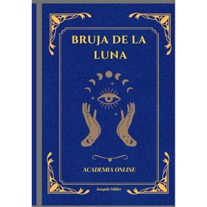 Müller, Joaquín Bruja de la Luna: Magia inciática y avanzada Müller, Joaquín Bruja de la Luna: Magia inciática y avanzada