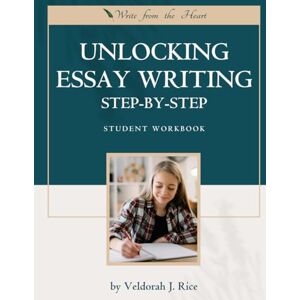 Rice, Veldorah J Unlocking Essay Writing Step-by-Step: Student Workbook Rice, Veldorah J Unlocking Essay Writing Step-by-Step: Student Workbook