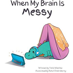Wieclaw, Tania When My Brain Is Messy: 1 (Nurturing Neurodivergence) Wieclaw, Tania When My Brain Is Messy: 1 (Nurturing Neurodivergence)