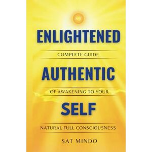 Damalis, Sat Mindo Enlightened Authentic Self: Complete Guide of Awakening to Your Natural Full Consciousness Damalis, Sat Mindo Enlightened Authentic Self: Complete Guide of Awakening to Your Natural Full Consciousness