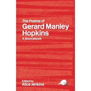The Poems of Gerard Manley Hopkins: A Sourcebook: A Routledge Study Guide and Sourcebook (Routledge Guides to Literature) The Poems of Gerard Manley Hopkins: A Sourcebook: A Routledge Study Guide and Sourcebook (Routledge Guides to Literature)