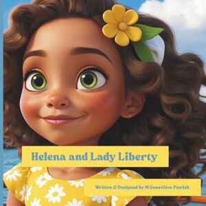 Pawlak, M Genevieve Helena and Lady Liberty (Adventures in Civics with Luc & Helena) Pawlak, M Genevieve Helena and Lady Liberty (Adventures in Civics with Luc & Helena)