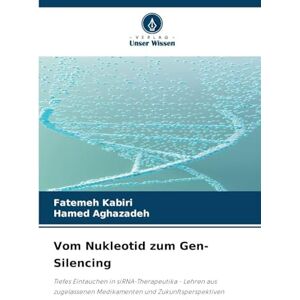 Kabiri, Fatemeh Vom Nukleotid zum Gen-Silencing: Tiefes Eintauchen in siRNA-Therapeutika Lehren aus zugelassenen Medikamenten und Zukunftsperspektiven Kabiri, Fatemeh Vom Nukleotid zum Gen-Silencing: Tiefes Eintauchen in siRNA-Therapeutika Lehren aus zugelassenen Medikamenten und Zukunftsperspektiven