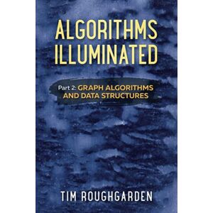 Roughgarden, Tim Algorithms Illuminated (Part 2): Graph Algorithms and Data Structures: Volume 2 Roughgarden, Tim Algorithms Illuminated (Part 2): Graph Algorithms and Data Structures: Volume 2