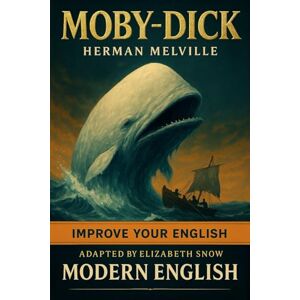 Melville, Herman Moby-Dick in Modern English (C1/C2 Level): A Learner’s Edition of the Classic Novel: Master advanced English with a fully adapted, simplified, and ... version of Herman Melville’s masterpiece. Melville, Herman Moby-Dick in Modern English (C1/C2 Level): A Learner’s Edition of the Classic Novel: Master advanced English with a fully adapted, simplified, and ... version of Herman Melville’s masterpiece.
