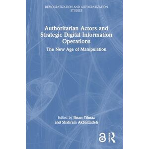 Philosophy Authoritarian Actors and Strategic Digital Information Operations: The New Age of Manipulation (Democratization and Autocratization Studies) Philosophy Authoritarian Actors and Strategic Digital Information Operations: The New Age of Manipulation (Democratization and Autocratization Studies)
