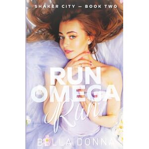 Donna, Bella Run Omega Run: A Heart-wrenching Why Choose Omegaverse: 2 (Shaker City) Donna, Bella Run Omega Run: A Heart-wrenching Why Choose Omegaverse: 2 (Shaker City)