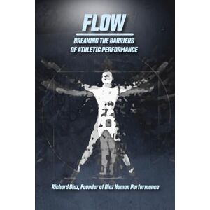 Diaz, Richard Flow: Breaking The Barriers of Athletic Performance (Running, Hybrid Fitness & Flow Series) Diaz, Richard Flow: Breaking The Barriers of Athletic Performance (Running, Hybrid Fitness & Flow Series)