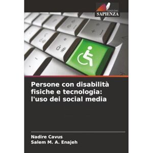 Cavus, Nadire Persone con disabilità fisiche e tecnologia: l'uso dei social media Cavus, Nadire Persone con disabilità fisiche e tecnologia: l'uso dei social media