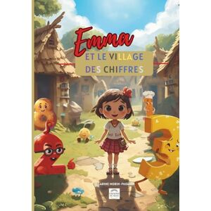 Morin-Fuzat, Mme Carine Emma et le village des chiffres Tome 1 : La découverte magique: Apprendre les mathématiques avec une aventure extraordinaire Méthode multisensorielle CP-CE1 Dès 5 ans Morin-Fuzat, Mme Carine Emma et le village des chiffres Tome 1 : La découverte magique: Apprendre les mathématiques avec une aventure extraordinaire Méthode multisensorielle CP-CE1 Dès 5 ans