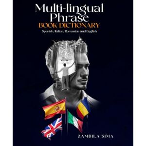 Sima, Zambila Multi-lingual Phrasebook Book Dictionary: For English, Spanish, Italian and Romanian. Sima, Zambila Multi-lingual Phrasebook Book Dictionary: For English, Spanish, Italian and Romanian.