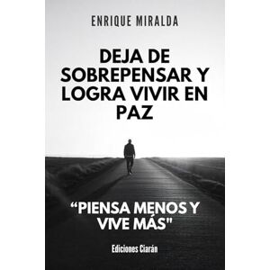 Miralda, Enrique Deja de sobrepensar y logra vivir en paz: “Piensa menos y vive más Miralda, Enrique Deja de sobrepensar y logra vivir en paz: “Piensa menos y vive más
