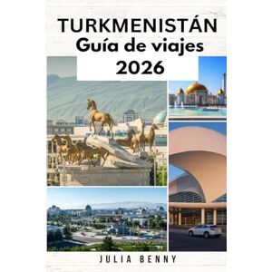 Benny, Julia TURKMENISTÁN Guía de viajes 2026: Descubra las maravillas ocultas de la Ruta de la Seda y los misterios del desierto de Turkmenistán. Benny, Julia TURKMENISTÁN Guía de viajes 2026: Descubra las maravillas ocultas de la Ruta de la Seda y los misterios del desierto de Turkmenistán.
