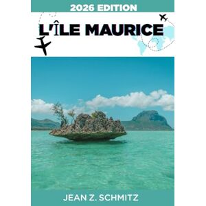 Schmitz, Jean Z. L'ÎLE MAURICE GUIDE DE VOYAGE: Explorez l'île Maurice en 7 jours avec un budget limité, profitez d'expériences incroyables sans vous ruiner. Schmitz, Jean Z. L'ÎLE MAURICE GUIDE DE VOYAGE: Explorez l'île Maurice en 7 jours avec un budget limité, profitez d'expériences incroyables sans vous ruiner.