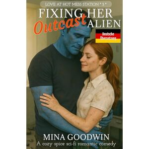Goodwin, Mina Fixing Her Outcast Alien Deutsche Übersetzung: A Cozy Spice Sci-Fi Romantic Comedy (Love at Hot Mess Station Deutsche) Goodwin, Mina Fixing Her Outcast Alien Deutsche Übersetzung: A Cozy Spice Sci-Fi Romantic Comedy (Love at Hot Mess Station Deutsche)