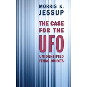Jessup, Morris K. The Case For the UFO: Unidentified Flying Objects Jessup, Morris K. The Case For the UFO: Unidentified Flying Objects