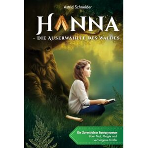 Schneider, Astrid Hanna – Die Auserwählte des Waldes: Ein Gutensteiner Fantasyroman ab 10 über Mut, Magie & die Kraft der Natur: Tipps & Extras: Rätsel, Unterrichtsideen & echter Schauplatz. Schneider, Astrid Hanna – Die Auserwählte des Waldes: Ein Gutensteiner Fantasyroman ab 10 über Mut, Magie & die Kraft der Natur: Tipps & Extras: Rätsel, Unterrichtsideen & echter Schauplatz.