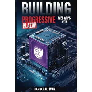 Gallivan, David Building Progressive Web Apps with Blazor Gallivan, David Building Progressive Web Apps with Blazor