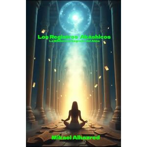 Alhazred, Mr. Mikael Los Registros Akáshicos: La Biblioteca Sagrada del Alma Alhazred, Mr. Mikael Los Registros Akáshicos: La Biblioteca Sagrada del Alma