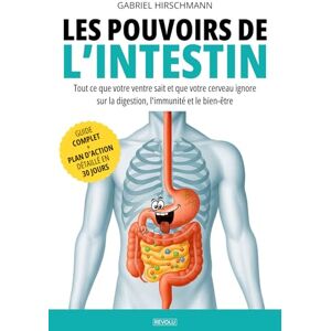 Hirschmann, Gabriel Les pouvoirs de l’intestin: Tout ce que votre ventre sait et que votre cerveau ignore sur la digestion, l'immunité et le bien-être Hirschmann, Gabriel Les pouvoirs de l’intestin: Tout ce que votre ventre sait et que votre cerveau ignore sur la digestion, l'immunité et le bien-être