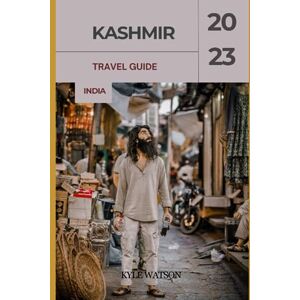 WATSON, KYLE KASHMIR TRAVEL GUIDE 2023: "Discovering Paradise: A Complete Kashmir Experience" (The Travel Companion) WATSON, KYLE KASHMIR TRAVEL GUIDE 2023: "Discovering Paradise: A Complete Kashmir Experience" (The Travel Companion)