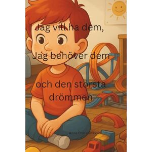 Charalambous, Anna Jag vill ha dem, Jag behöver dem och den största drömmen Charalambous, Anna Jag vill ha dem, Jag behöver dem och den största drömmen