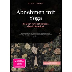 Salbei, Eka A.I. Abnehmen mit Yoga: Ihr Buch für nachhaltigen Gewichtsverlust Salbei, Eka A.I. Abnehmen mit Yoga: Ihr Buch für nachhaltigen Gewichtsverlust
