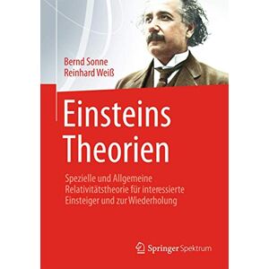 Sonne, Bernd Einsteins Theorien: Spezielle und Allgemeine Relativitätstheorie für interessierte Einsteiger und zur Wiederholung Sonne, Bernd Einsteins Theorien: Spezielle und Allgemeine Relativitätstheorie für interessierte Einsteiger und zur Wiederholung