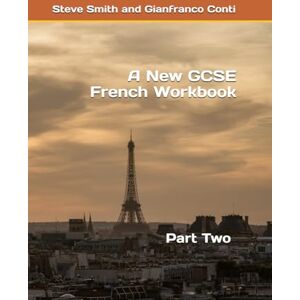 Smith, Mr Steve A New GCSE French Workbook: Part Two Smith, Mr Steve A New GCSE French Workbook: Part Two