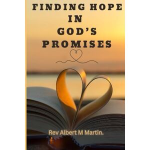 Martin, Rev Albert Matthew Finding Hope in God’s Promises. Martin, Rev Albert Matthew Finding Hope in God’s Promises.