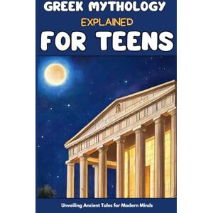 Shepherd, Paul Greek Mythology: Explained for Teens: Gods, Heroes, & Epic Tales: An Essential Guide to Gods, Heroes, and Epic Tales for Teens Shepherd, Paul Greek Mythology: Explained for Teens: Gods, Heroes, & Epic Tales: An Essential Guide to Gods, Heroes, and Epic Tales for Teens