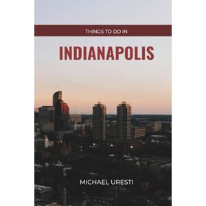 Uresti, Michael Things To Do In Indianapolis: What They Won't Tell You About But You Need to Know! (Where To Go, What To Do) Uresti, Michael Things To Do In Indianapolis: What They Won't Tell You About But You Need to Know! (Where To Go, What To Do)