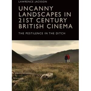 Jackson Uncanny Landscapes in 21st Century British Cinema: The Pestilence in the Ditch Jackson Uncanny Landscapes in 21st Century British Cinema: The Pestilence in the Ditch