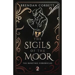 Corbett, Brendan The Sigils of the Moor: Book Two of the Runetree Chronicles: 2 Corbett, Brendan The Sigils of the Moor: Book Two of the Runetree Chronicles: 2