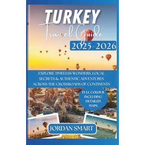 SMART, JORDAN TURKEY TRAVEL GUIDE 2025-2026: Explore Timeless Wonders, Local Secrets & Authentic Adventures Across the Crossroads of Continents (ALL AROUND ASIA) SMART, JORDAN TURKEY TRAVEL GUIDE 2025-2026: Explore Timeless Wonders, Local Secrets & Authentic Adventures Across the Crossroads of Continents (ALL AROUND ASIA)