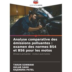 SONWANI, TARUN Analyse comparative des émissions polluantes : examen des normes BS4 et BS6 pour les motos: Émissions polluantes moteurs automobiles SONWANI, TARUN Analyse comparative des émissions polluantes : examen des normes BS4 et BS6 pour les motos: Émissions polluantes moteurs automobiles
