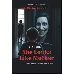 L. Bender, Erica She Looks Like Mother (A Novel): …And She Wants to Take Her Place (The Fifth Room Series) L. Bender, Erica She Looks Like Mother (A Novel): …And She Wants to Take Her Place (The Fifth Room Series)