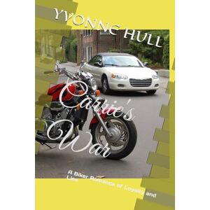 Hull, Yvonne Carrie's War: A Biker Romance of Loyalty and Lies Hull, Yvonne Carrie's War: A Biker Romance of Loyalty and Lies