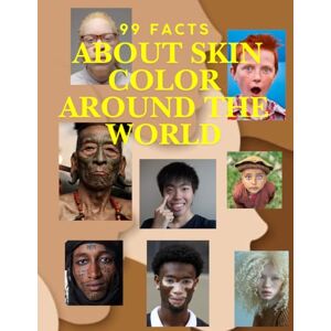 LESIAK, DARIUSZ ROBERT 99 Facts About Skin Color Around the World: The Science, Stories, and Visuals of Human Diversity – Discover the Secrets Behind Every Shade LESIAK, DARIUSZ ROBERT 99 Facts About Skin Color Around the World: The Science, Stories, and Visuals of Human Diversity – Discover the Secrets Behind Every Shade